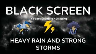 The Best Sound For Sleeping During Heavy Rain and Strong Storms relaxing Black Screen