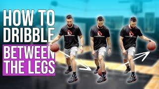 How To DRIBBLE A BASKETBALL Between The Legs Like a PRO