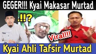 GEGER. KYAI MAKASAR AHLI TAFSIR AL-QURAN MURTAD. BANTU UP DAN VIRALKAN