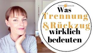 RÜCKZUG & TRENNUNG - was die wirklich bedeuten  Steffi Kessler