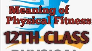 PHYSICAL EDUCATION 12th class meaning of Physical Fitness