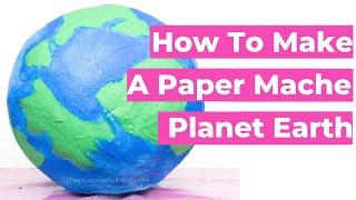 How to Make a PAPER MACHE Model of PANET EARTH  Fun Party Prop