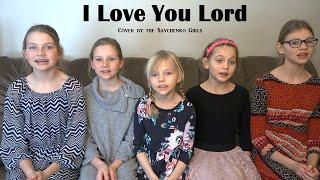 I Love You Lord - cover by the Savchenko Girls - Savchenko family