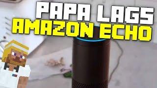 Reacting to Amazon Echo Papa Lags Edition