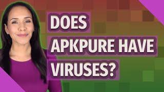 Does APKPure have viruses?