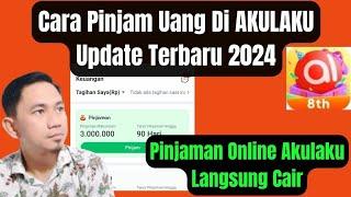 Cara Pinjam Uang Di AKULAKU Langsung Cair  Update Terbaru 2024