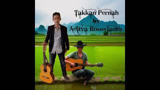 Takkan Pernah - Aditya Roosvianto