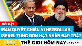 Tin thế giới hôm nay 37  Iran quyết chiến vì Hezbollah Israel tung đòn hạt nhân đáp trả?  FBNC