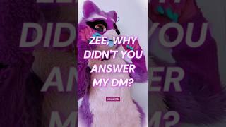 why didnt zee answer your DM? #furry #furries #fursuiting #fursuiter #furryfandom