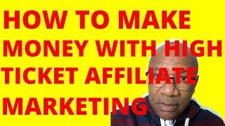 How To Make Money With High Ticket Affiliate Marketing