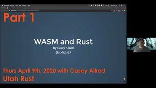 WASM + Rust Part 1 What is Web Assembly? - April 2020 - Utah Rust