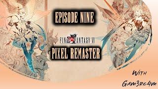 Returners Assemble – Final Fantasy VI Pixel Remaster – Ep 9