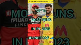 TOP 10 MOST RUNS IN IPL 2023 ORANGE CAP  #ipl #shortsvideo #short #cskvsgt #msdhoni #gill #csk #gt