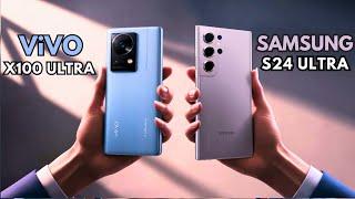 ViVO X100 Ultra Vs Samsung S24 Ultra Full Comparison