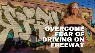 Overcome fear of driving on the highway freeway