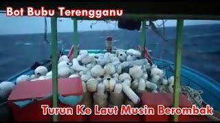 Bot Bubu Terengganu Turun Ke Laut Musin Berombak       #NelayanOhNelayan