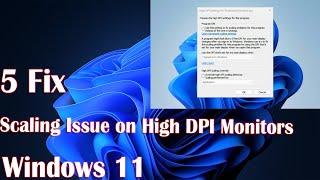 How to Fix Scaling Issues on Windows 11 for High DPI Screens