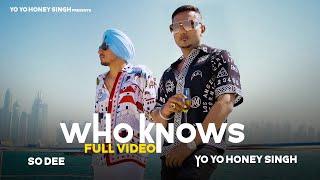 Who Knows  So Dee  Yo Yo Honey Singh   Full Song