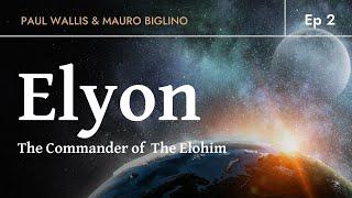ELYON - The Commander of The Elohim  Paul Wallis & Mauro Biglino. Ep 2