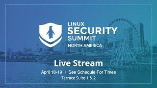 Linux Security Summit NA 2024 - Terrace Suite 1 & 2 - Live from Seattle