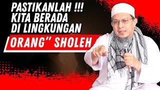 PASTIKANLAH KITA BERADA DI LINGKUNGAN ORANG SHOLEH  USTADZ IHSAN TANJUNG