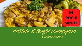 FRITTATA DI FUNGHI CHAMPIGNON