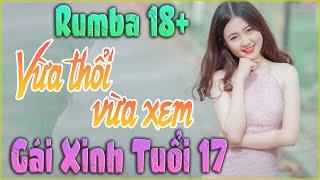 LK NHẠC SỐNG RUMBA GÁI XINH 18 TUỔI - NHẠC TRẺ REMIX HOT NHẤT 2022