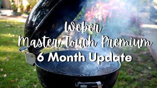 Weber Master Touch Premium  6 Month Updated Review