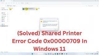 Fixing Shared Printer Error Code 0x00000709 In Windows 11 Fixed