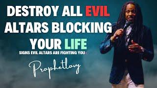 DESTROY Evil Altars Fighting Against Your Life  Signs Evil Altars Are Fighting You•Prophet Lovy