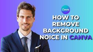How to Remove Background Noise in Canva in 2024│Ai Hipe
