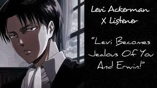 Levi Ackerman X Listener Anime Interaction “Levi Becomes Jealous Of You And Erwin”