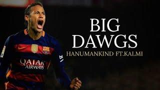 Neymar Jr • BIG DAWGS _ HANUMANKIND ft.Kalmi Skills and Goals HD