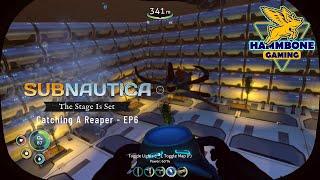 Subnautica  The Stage Is Set  Catching A Reaper - EP6