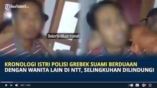 Kronologi Istri Polisi Grebek Suami Berduaan Dengan Wanita Lain di NTT Selingkuhan Dilindungi