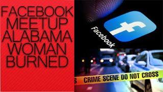 Facebook MeetUp Victim Burned to Death. Alabama Woman Burned Death After Facebook Marketplace Meetup