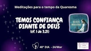 ️24Mar 40º Dia da Quaresma Meditação e oração em 4 minutinhos