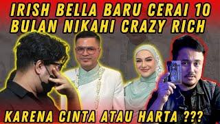 IRISH BELLA BARU CERAI 10 BULAN NIKAHI CRAZY RICH KARENA CINTA ATAU HARTA???