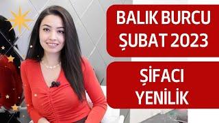 BALIK BURCU  ŞİFACI YENİLİK  ŞUBAT 2023 