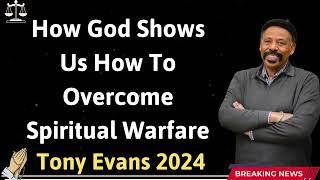 How God Shows Us How To Overcome Spiritual Warfare - Tony Evans 2024