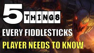 5 THINGS EVERY FIDDLESTICKS PLAYER NEEDS TO KNOW  FIDDLESTICKS GUIDE