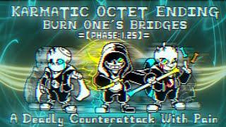 Karmatic Octet Ending Burn Ones Bridges Phase 1.25 - A Deadly Counterattack With Pain