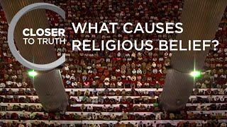 What Causes Religious Belief?  Episode 1307  Closer To Truth