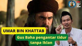 NGAJI GUS BAHA TANPA IKLAN - Umar Bin Khattab