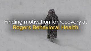 Finding Motivation for Recovery at Rogers Behavioral Health