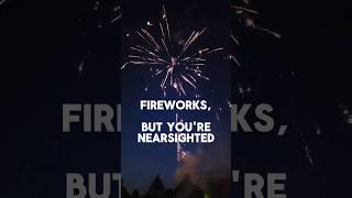 What Fireworks Look Like Being #Nearsighted