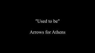 Arrows for Athens - Used to be Lyrics