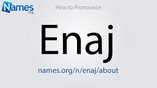 How to Pronounce Enaj