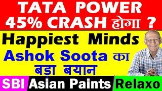 TATA Power 45% CRASH होगा? Happiest Minds  Ashok Soota BIG NEWS  SBI Asian PaintsRelaxoSMKC