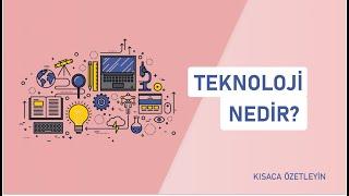 Teknoloji Nedir?  Kısaca Özetleyin